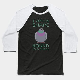 Round Is A Shape Pigeon Baseball T-Shirt